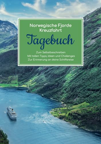 Norwegische Fjorde Kreuzfahrt Tagebuch - Zum Selbstbeschreiben - Mit tollen Tipps, Ideen und Challenges - Zur Erinnerung an deine Schiffsreise von Independently published