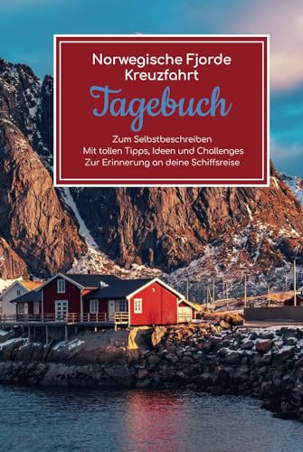 Norwegische Fjorde Kreuzfahrt Tagebuch - Zum Selbstbeschreiben - Mit tollen Tipps, Ideen und Challenges - Zur Erinnerung an deine Schiffsreise
