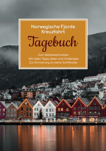 Norwegische Fjorde Tagebuch - Zum Selbstbeschreiben - Mit tollen Tipps, Ideen und Challenges - Zur Erinnerung an deine Schiffsreise