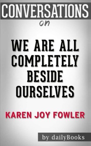 Conversations on We Are All Completely Beside Ourselves by Karen Joy Fowler