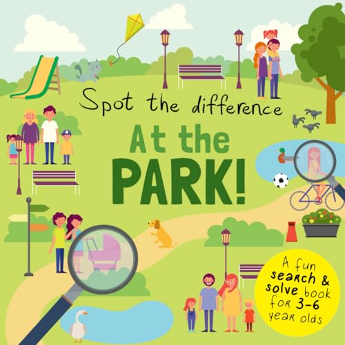 Spot the Difference - At the Park!: A Fun Search and Solve Book for 3-6 Year Olds (Spot the Difference Collection, Band 2)