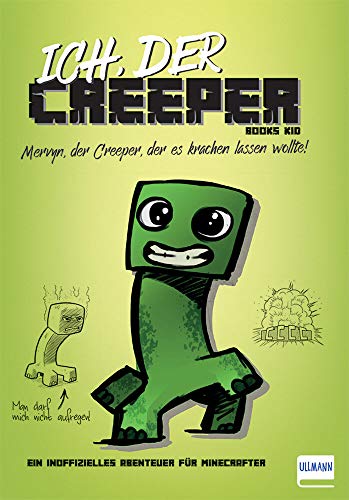 Ich, der Creeper: Mervyn, der Creeper, der es krachen lassen wollte. Ein inoffizielles Abenteuer für Minecrafter (Inoffizielle Guides und Romane für Minecrafter)
