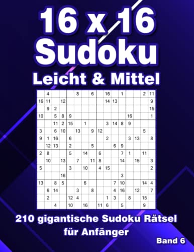 16 x 16 Sudoku Rätsel für Anfänger: 210 Großdruck Sudoku in Leicht & Mittel 16 x 16 Sudoku Rätsel für Anfänger: 210 Großdruck Sudoku in Leicht & Mittel