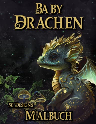Baby Drachen Malbuch: Fantasie Malbuch für Erwachsene und Kinder mit 50 mystischen Wesen zum Ausmalen