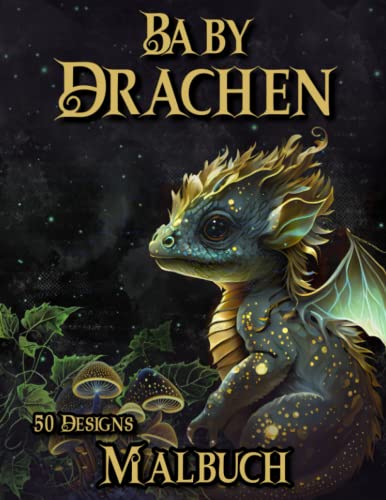 Baby Drachen Malbuch: Fantasie Malbuch für Erwachsene und Kinder mit 50 mystischen Wesen zum Ausmalen Baby Drachen Malbuch: Fantasie Malbuch für Erwachsene und Kinder mit 50 mystischen Wesen zum Ausmalen