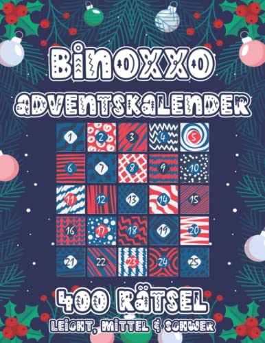 Binoxxo Rätsel: Binär Rätsel Adventskalender in der Adventszeit mit 400 Binoxxo Logikrätseln in leicht, mittel & schwer für Anfänger und Fortgeschrittene (Binoxxo Adventskalender)