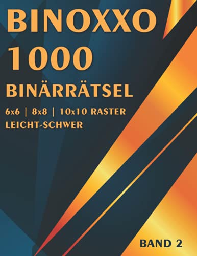 Binoxxo Rätsel: Binärrätsel für Anfänger und Fortgeschrittene mit mehr als 1000 Rätseln in leicht, mittel & schwer (Binäre Rätsel) von Independently published