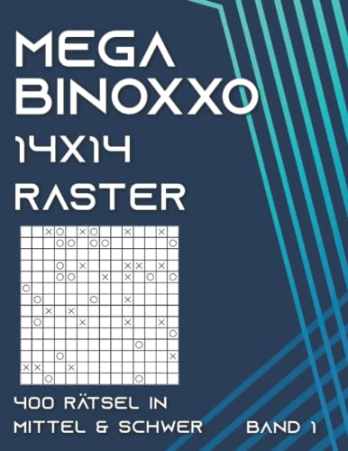 Binoxxo Rätsel: Binärrätsel im großen 14x14 Raster für Fortgeschrittene in mittel & schwer (Mega Binoxxo) von Independently published