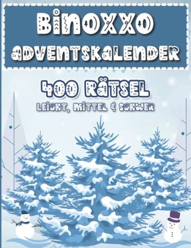 Binoxxo Rätsel: Binoxxo Adventskalender Rätselbuch zur Adventszeit und Weihnachten mit 400 Binairo Logikrätseln in leicht bis schwer