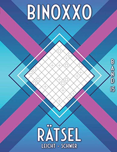 Binoxxo Rätsel: Logik Rätselbuch mit Binairo Rätsel in leicht, mittel & schwer in 6x6, 8x8 & 10x10 Gitter (Binairo Rätselbuch)
