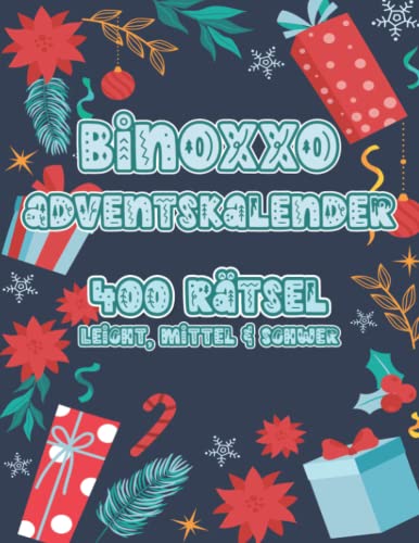 Binoxxo Rätselbuch: Binoxxo Rätsel Adventskalender um geistig fit zu bleiben zu Advent und Weihnachten mit 400 Binär Logikrätseln in leicht, mittel und schwer für Oma und Opa (Binoxxo Adventskalender)