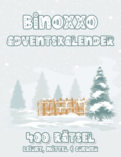 Binoxxo Rätselheft: Binoxxo Rätsel Adventskalender als Gehirnjogging zu Advent und Weihnachten mit 400 Binär Logikrätseln in leicht bis schwer für Oma und Opa (Binoxxo Adventskalender) von Independently published