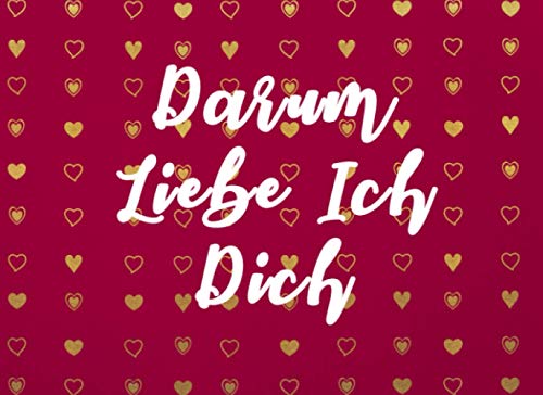 Darum Liebe Ich Dich | Ein Ausfüllbuch zum Verschenken: Liebesbuch zum Ausfüllen und selbst gestalten | Für Pärchen, Verliebte, Freund, Freundin, Valentinstag, Ehe, Hochzeit Darum Liebe Ich Dich | Ein Ausfüllbuch zum Verschenken: Liebesbuch zum Ausfüllen und selbst gestalten | Für Pärchen, Verliebte, Freund, Freundin, Valentinstag, Ehe, Hochzeit