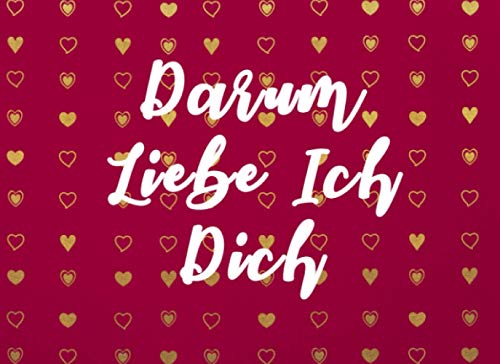 Darum Liebe Ich Dich | Ein Ausfüllbuch zum Verschenken: Liebesbuch zum Ausfüllen und selbst gestalten | Für Pärchen, Verliebte, Freund, Freundin, Valentinstag, Ehe, Hochzeit