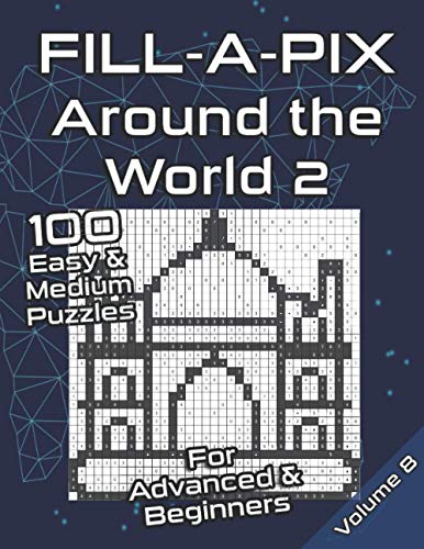 Fill-A-Pix Logic Grid Puzzle Book | Around the World: Mosaic Puzzles Easy and Medium for Advanced and Beginners | Fun Brain Tease for Adults and Kids (Fill-A-Pix Puzzles)