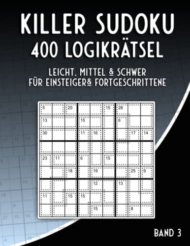 Killer Sudoku in Leicht, Mittel und Schwer: Summen Sudoku Rätselheft mit 400 Sudoku Variationen für Anfänger & Fortgeschrittene von Independently published