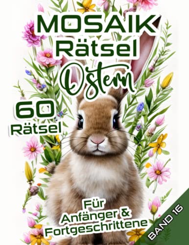 MOSAIK Rätsel Ostern: Rätselheft mit mittelschweren Logikaufgaben für Anfänger & Fortgeschrittene zum Osterfest