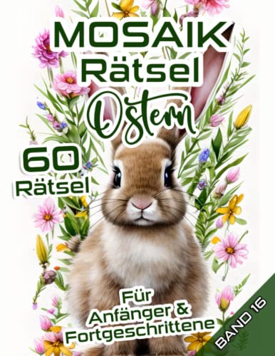 MOSAIK Rätsel Ostern: Rätselheft mit mittelschweren Logikaufgaben für Anfänger & Fortgeschrittene zum Osterfest MOSAIK Rätsel Ostern: Rätselheft mit mittelschweren Logikaufgaben für Anfänger & Fortgeschrittene zum Osterfest