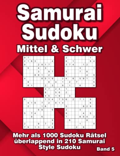 Mittelschwere & Schwere Samurai Sudoku Rätsel für Fortgeschrittene: 1000 überlappende 9x9 Sudoku Rätsel in 210 Samurai Variationen von Independently published