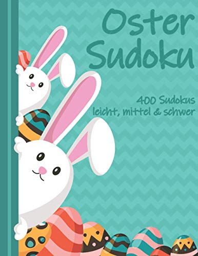 Oster Sudoku: 400 Sudoku Rätsel in leicht bis schwer als Ostergeschenk (Frohe Ostern Sudoku) von Independently published