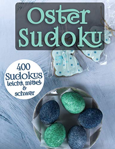 Oster Sudoku: Rätsel in leicht, mittel & schwer für Erwachsene und clevere Kinder (Frohe Ostern Sudoku)