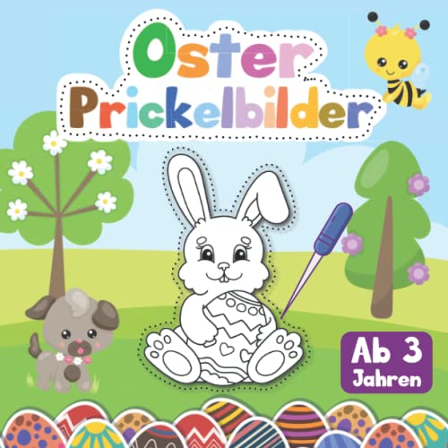 Prickelbilder Ab 3 Jahren: Oster Prickelbuch Kreativ Malen, Prickeln, Kleben, Basteln für Jungen und Mädchen von Independently published
