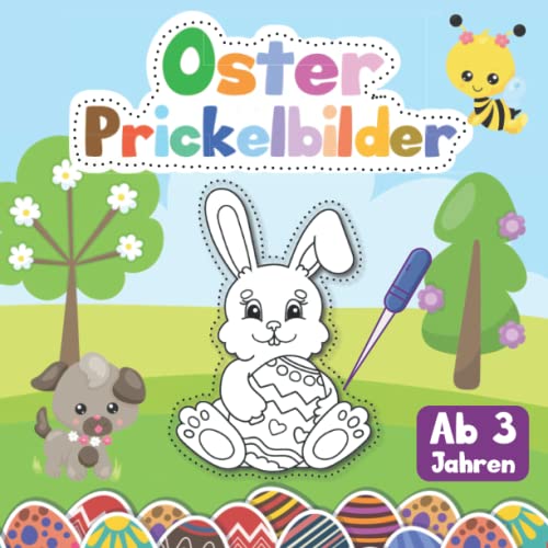 Prickelbilder Ab 3 Jahren: Oster Prickelbuch Kreativ Malen, Prickeln, Kleben, Basteln für Jungen und Mädchen Prickelbilder Ab 3 Jahren: Oster Prickelbuch Kreativ Malen, Prickeln, Kleben, Basteln für Jungen und Mädchen von Independently published