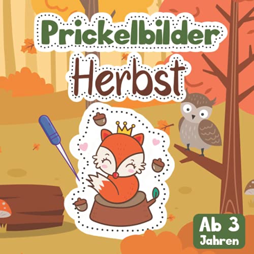 Prickelbilder Herbst ab 3 Jahren: Prickelbuch mit herbstlichen Motiven für Kinder zum Ausmalen, Prickeln, Schneiden, Kleben und Basteln Prickelbilder Herbst ab 3 Jahren: Prickelbuch mit herbstlichen Motiven für Kinder zum Ausmalen, Prickeln, Schneiden, Kleben und Basteln