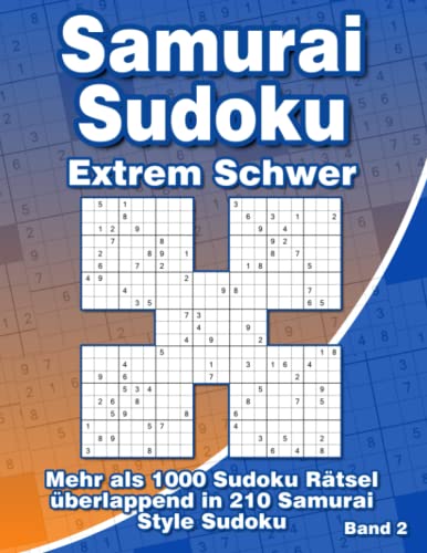 Samurai Sudoku Extrem Schwer: Sehr Schweres Sudoku Rätselheft mit 210 Samurai Varianten für Profis