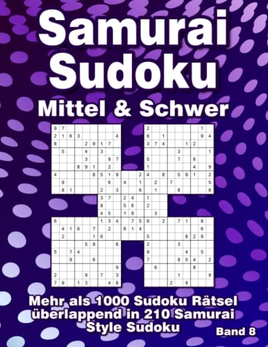 Samurai Sudoku für Fortgeschrittene in Mittel & Schwer: Sudoku Rätselheft mit 210 Samurai Variationen mit 1000 überlappenden Rätseln Samurai Sudoku für Fortgeschrittene in Mittel & Schwer: Sudoku Rätselheft mit 210 Samurai Variationen mit 1000 überlappenden Rätseln