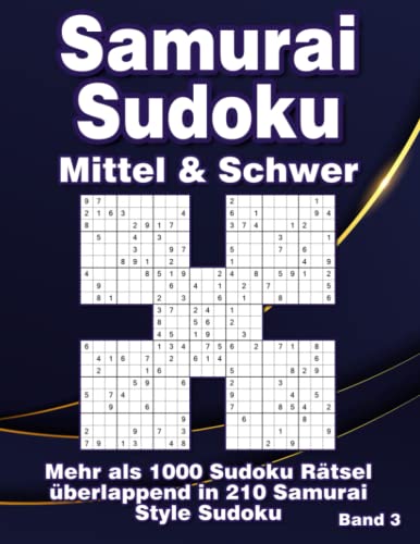 Samurai Sudoku in Mittel & Schwer: Sudoku Rätselheft mit 1000 überlappenden Rätseln in 210 Samurai Varianten von Independently published