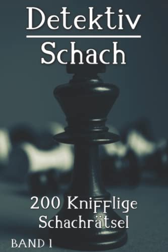 Schachrätsel: Detektivschach Rätselbuch mit 200 spannenden Schachrätseln für Erwachsene und Kinder im Taschenbuch Schachrätsel: Detektivschach Rätselbuch mit 200 spannenden Schachrätseln für Erwachsene und Kinder im Taschenbuch