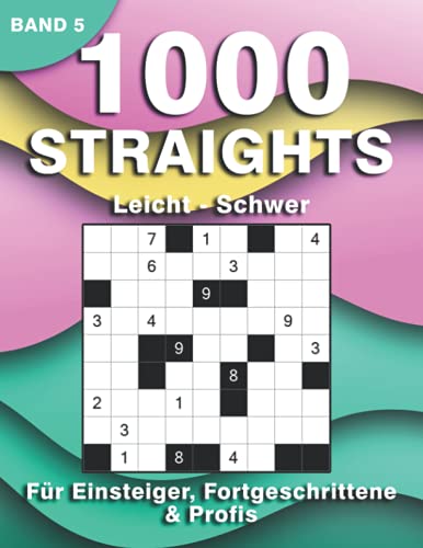 Straights Logikrätsel: 1000 Stradoku Rätsel für Erwachsene | Str8ts Rätselbuch in leicht, mittel & schwer für Anfänger, Fortgeschrittene & Profis (1000 Straights Rätsel)