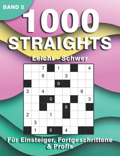 Straights Logikrätsel: 1000 Stradoku Rätsel für Erwachsene | Str8ts Rätselbuch in leicht, mittel & schwer für Anfänger, Fortgeschrittene & Profis (1000 Straights Rätsel)