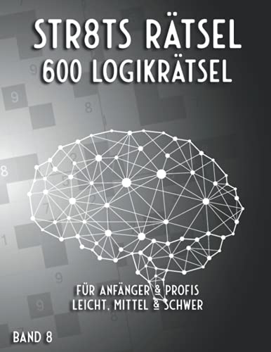 Straights Logikrätsel: Stradoku Rätselbuch in leicht, mittel & schwer mit 600 Str8ts Sudoku Variationen für Anfänger, Fortgeschrittene & Profis (Mega Straights Rätsel)