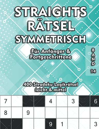 Straights Rätsel Symmetrisch: Str8ts Rätselheft für Anfänger und Fortgeschrittene 9x9 Stradoku Logikrätsel in den Schwierigkeitsstufen leicht und mittel von Independently published