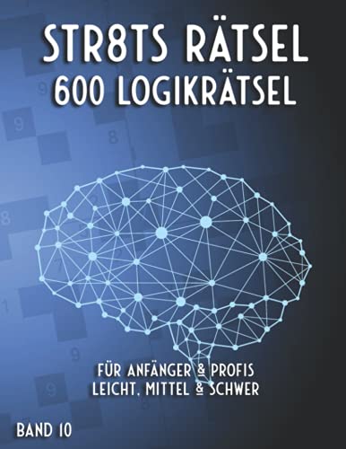 Straights Rätselbuch: Stradoku Rätselbuch in leicht, mittel & schwer mit 600 Str8ts Sudoku Variationen für Anfänger, Fortgeschrittene & Profis (Mega Straights Rätsel)