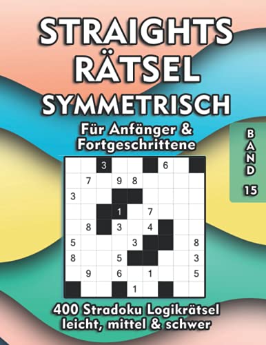 Straights Rätselheft | Stradoku Rätsel für Anfänger und Fortgeschrittene: Str8ts Logikrätsel symmetrisch in den Schwierigkeitsstufen leicht, mittel & schwer Straights Rätselheft | Stradoku Rätsel für Anfänger und Fortgeschrittene: Str8ts Logikrätsel symmetrisch in den Schwierigkeitsstufen leicht, mittel & schwer