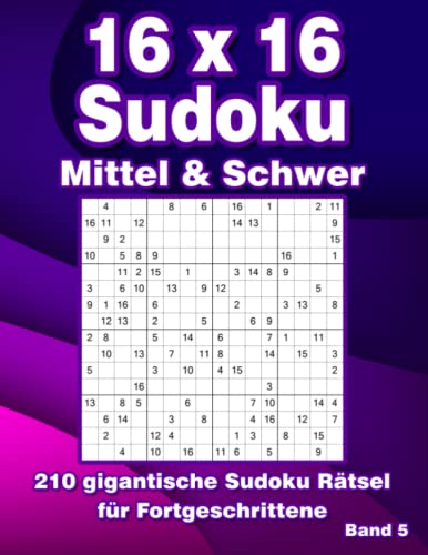 Sudoku 16x16 Block: 210 Großdruck Sudoku Rätsel in Mittel & Schwer für Fortgeschrittene von Independently published