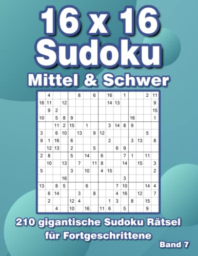Sudoku 16x16 Mittel: 210 Großdruck Sudoku Rätsel in Mittel & Schwer für Fortgeschrittene von Independently published