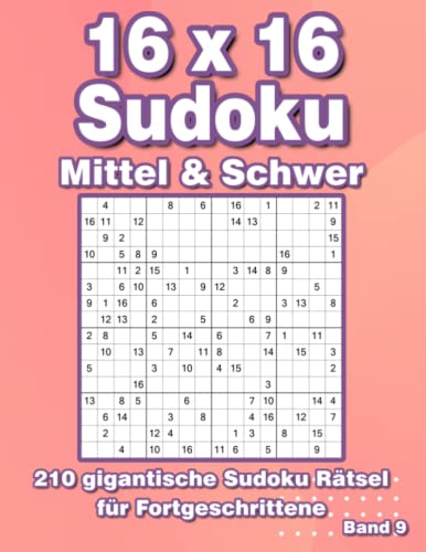 Sudoku 16x16: 210 Großdruck Sudoku Rätsel in Mittel & Schwer für Fortgeschrittene von Independently published