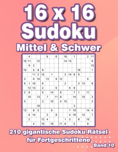 Sudoku für Erwachsene 16x16: Sudoku Rätsel in Mittel & Schwer für Fortgeschrittene Sudoku für Erwachsene 16x16: Sudoku Rätsel in Mittel & Schwer für Fortgeschrittene von Independently published