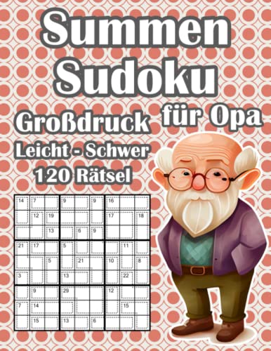 Summen Sudoku Rätsel für Senioren im Großdruck: Opas Killer Sudoku Rätsel in Leicht, Mittel & Schwer