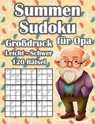 Summen Sudoku für Opa in Leicht bis Schwer: 120 Spannende & Knifflige Killer Sudoku Rätsel im Großdruck von Independently published