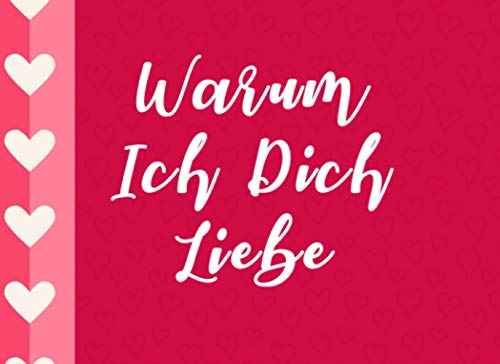 Warum Ich Dich Liebe: Liebesbuch zum Ausfüllen und selbst gestalten | Geschenk für Paare, Partner, Freund, Freundin, Valentinstag, Ehe, Hochzeit Warum Ich Dich Liebe: Liebesbuch zum Ausfüllen und selbst gestalten | Geschenk für Paare, Partner, Freund, Freundin, Valentinstag, Ehe, Hochzeit von Independently published