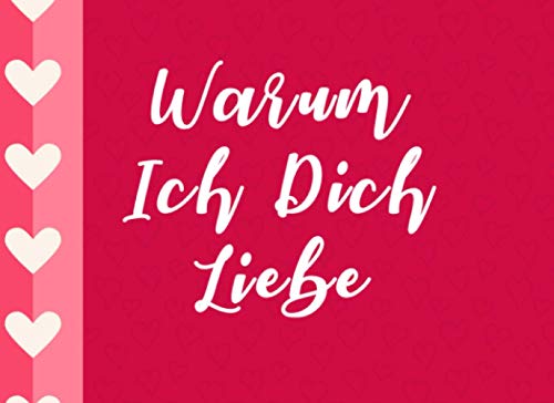 Warum Ich Dich Liebe: Liebesbuch zum Ausfüllen und selbst gestalten | Geschenk für Paare, Partner, Freund, Freundin, Valentinstag, Ehe, Hochzeit von Independently published