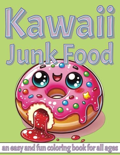 Kawaii Junk Food Coloring Book: An Easy and Fun Coloring Book for All Ages, Kids, Teens, and Adults, Bold and Easy, Simple and Cute von Independently published