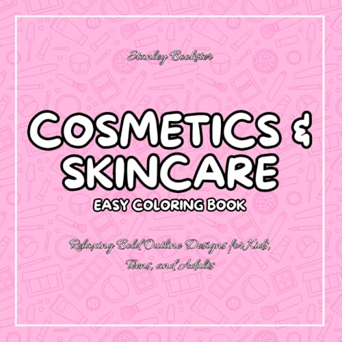 Cosmetics & Skincare Easy Coloring Book: Relaxing Bold Outline Designs for Kids, Teens & Adults