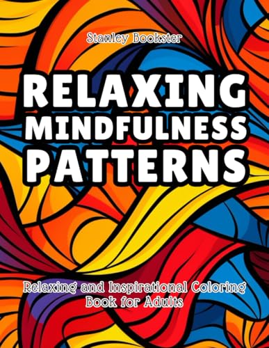 Relaxing Mindfulness Patterns: Inspirational Coloring Book for Adults - Easy Designs, Perfect with Colored Pencils for Adult Coloring Books - Ideal for Mindfulness and Relaxation