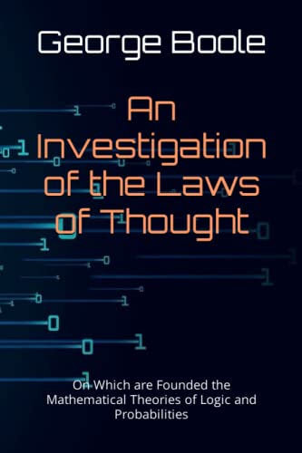 An Investigation of the Laws of Thought: On Which are Founded the Mathematical Theories of Logic and Probabilities